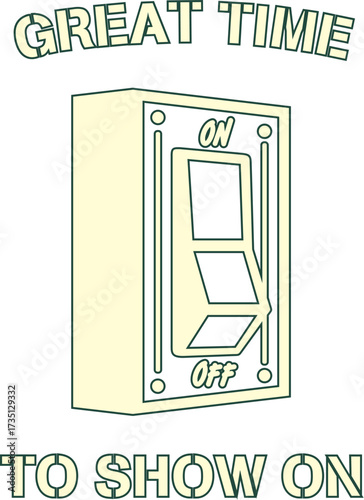 Light switch illustration with "GREAT TIME TO SHOW ON" message, minimalistic outline style