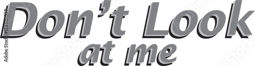 Don't Look at Me phrase in grey italicized text with shadow