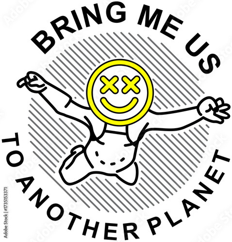 Minimalist X-eyed smiley character reaching upwards with 'Bring me to another planet' text, graphic illustration for escape and space travel
