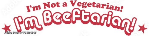 Humorous 'I'm Not a Vegetarian! I'm Beeftarian!' Slogan Text Design for Meat Lovers
