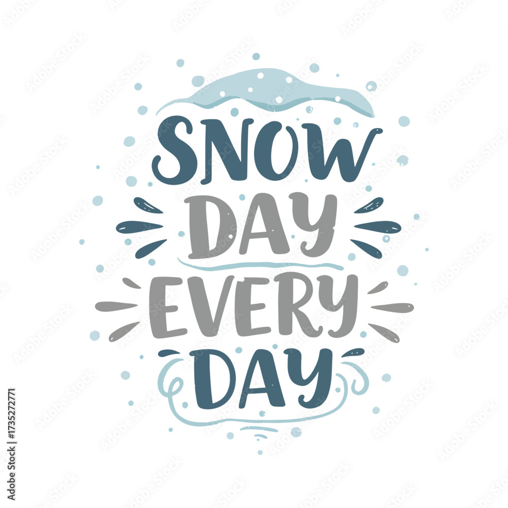 Fototapeta premium Snow Day Every Day - Funny Winter Holiday Quote Typography