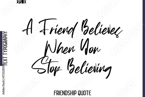 A Friend Believes When You Stop Believing   -Friendship Quote Cursive Calligraphy Hand Lettering Vector
