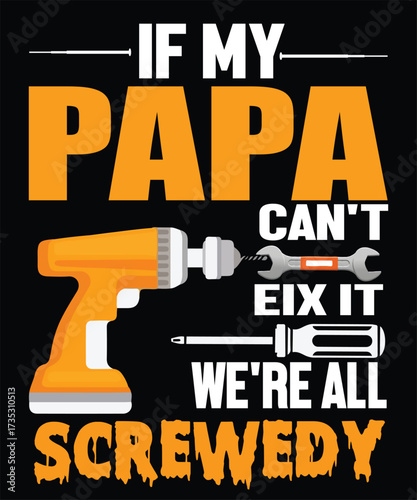 Funny Dad T-shirt: "If my Papa can't fix it, we're all screwed!" Perfect for handy Dads, mechanics, or DIY kings.
