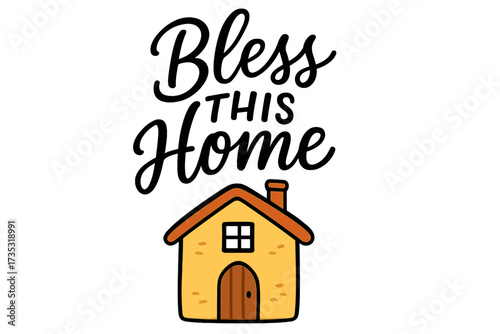 Bless this home hand lettering phrase with cute yellow house illustration. Calligraphy quote for housewarming invitation, poster, tag. Inspirational Christian family sign art.