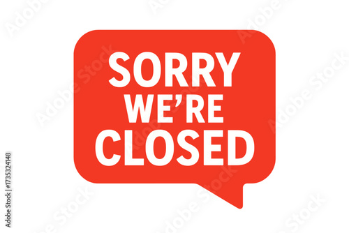 Sorry we are closed red sign. Speech bubble vector icon for business, store, shop door. Information notice about temporary closing. Flat design cartoon illustration template.