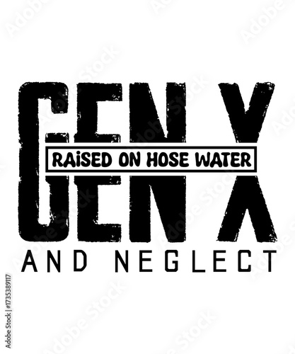 gen x raised on hose water and neglect