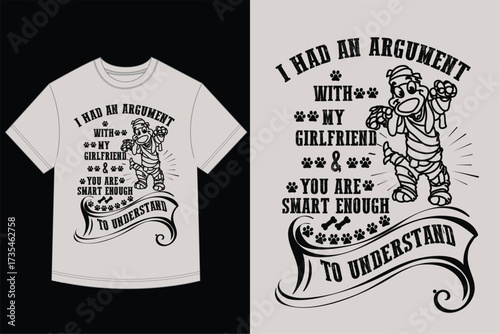 Funny Girlfriend Argument T-Shirt Design Mummy Costume Quote Humor Graphic