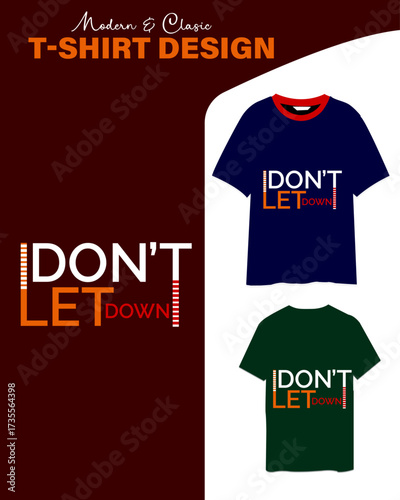 Modern and classics Motivational don't let down Typography t shirt design for business and personal uses.