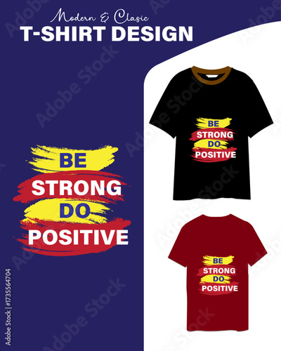 Modern and classics Motivational Be strong, Do positive Typography t shirt design for business and personal uses.