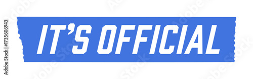 “IT’S OFFICIAL” text on blue tape - breaking news, announcements, official notices