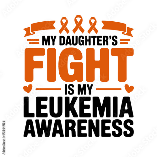 My Daughters Fight Is My Leukemia Awareness Encouragement and Support Illustration with Orange Ribbons Hearts and Bold Typography