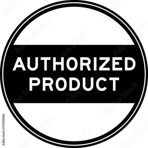 Black color round seal sticker in word authorized product on white background