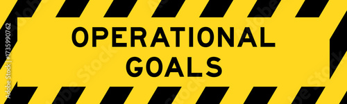 Yellow and black color with line striped label banner with word operational goals