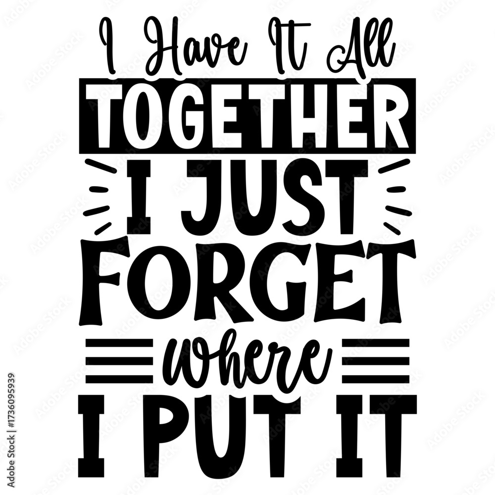 Fototapeta premium I Have it all together i just forget where i put it
