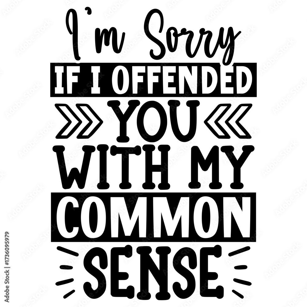 Obraz premium I’m Sorry if i offended you with my common sense