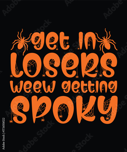 Get In Losers Funny Spooky Halloween T-Shirt Design