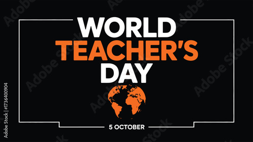 World Teacher’s Day vector illustration with globe, bold typography, black background, orange accents, and 5 October celebration date 