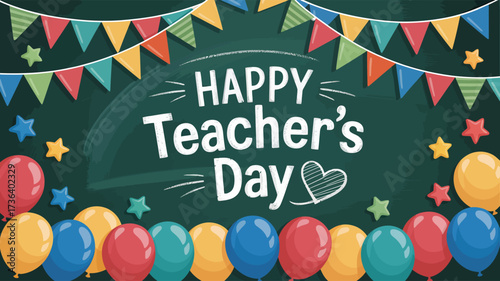 Festive Happy Teachers Day chalkboard illustration with colorful balloons, banners, stars, and heart celebrating educators with joy