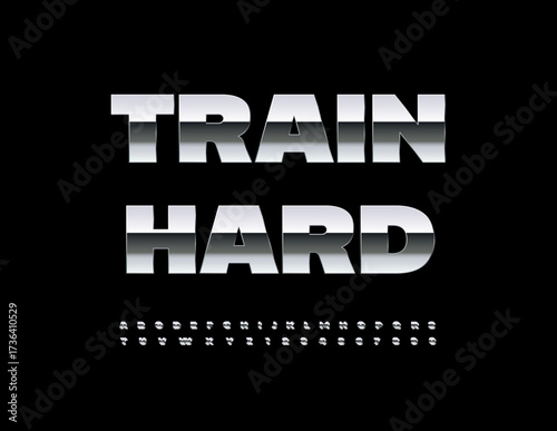Vector Motivational Slogan Train Hard. Reflective Iron Font. Bold Metallic set of Alphabet Letters and Numbers.