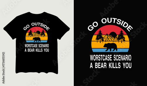 Go outside worst case scenario a bear kills you t-shirt design for t-shirt quotes or poster svg printable cut file