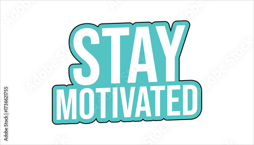 stay motivated – motivational quote sticker
