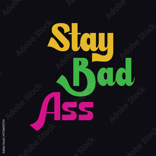 Stay bad ass typography design with curved style, perfect for edgy tshirts, posters, and merchandise, showcasing bold attitude and rebellious spirit with style