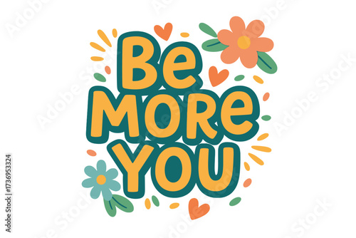 Be More You inspirational quote. Positive lettering for self love, acceptance. Mental health concept. Motivational groovy typography for t-shirt print, poster, sticker, card.