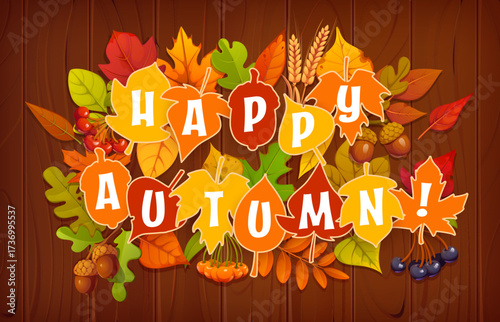 Happy autumn banner with fall season leaves on wooden background decorated with autumn foliage, acorns and berries. Vector greeting card with colorful seasonal leaves forming the phrase happy autumn