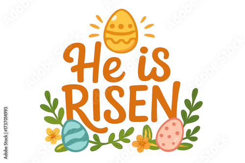 He is Risen Christian lettering for Easter. Religious typography poster design with decorated eggs and flowers. Faith quote about Jesus' resurrection. Vector cartoon illustration.