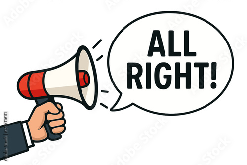 Male hand holding megaphone with All Right speech bubble. Loudspeaker for business, marketing, advertising. Vector for communication, announcement, positive message concept.