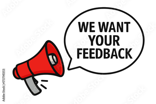 We want your feedback. Megaphone or loudspeaker with speech bubble. Customer review and survey concept. Business, marketing and advertising banner vector illustration.