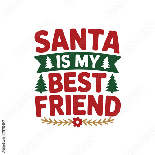 Illustration of santa is my best friend text with christmas trees and snowflake