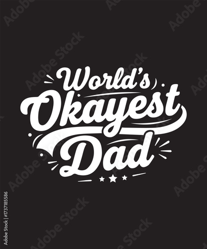 World's Okayest Dad - Funny Typography T- shirt Design.