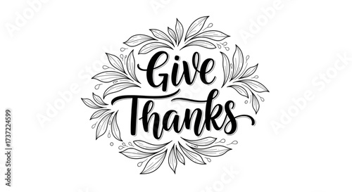 Black and white Give Thanks calligraphy in a leafy wreath, elegant hand-lettered gratitude message, Thanksgiving design.