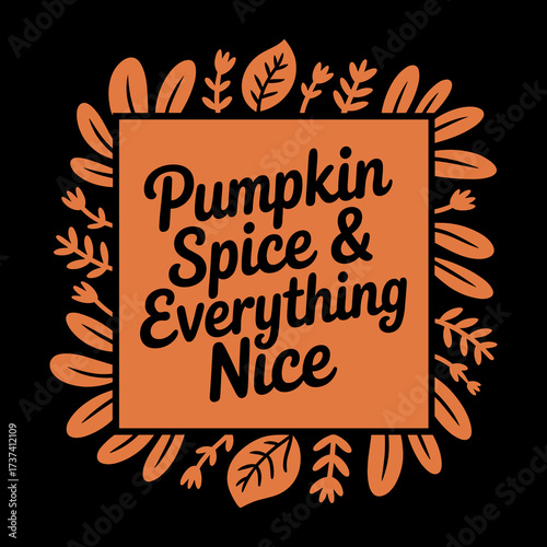 Embrace cozy autumn vibes with this charming 'Pumpkin Spice & Everything Nice' design, framed by festive fall leaves for seasonal projects.