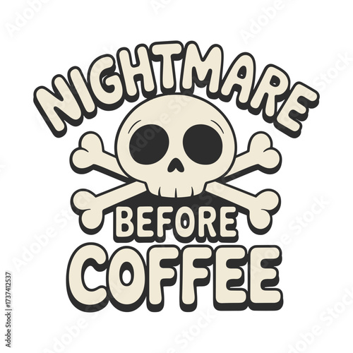 Embrace the morning struggle with this 'Nightmare Before Coffee' skull and crossbones design, perfect for coffee lovers and Halloween enthusiasts.