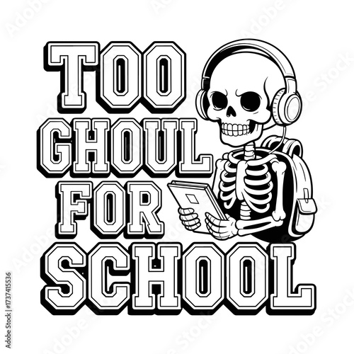 Spooky skeleton with headphones and backpack reads a book, proclaiming 'Too Ghoul For School' in bold lettering, perfect for Halloween fun.