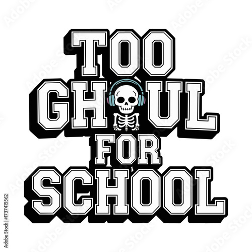 Cool skeleton rocking headphones declares 'Too Ghoul For School' in bold varsity style, perfect for Halloween fun and alternative fashion statements.