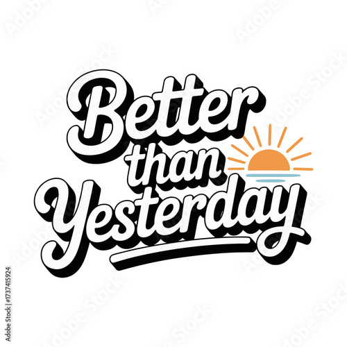 Embrace a brighter future with this inspiring 'Better Than Yesterday' typography featuring a vibrant sunrise over calm waters.