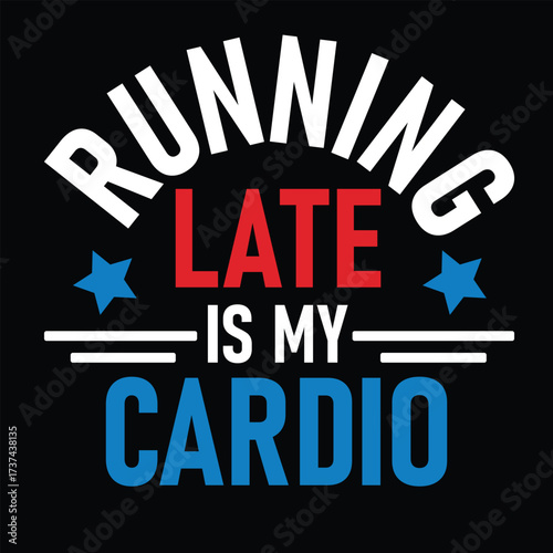 Funny quote design “Running Late Is My Cardio”. Modern typographic vector art perfect for T-shirts, mugs, tote bags, and print-on-demand items.