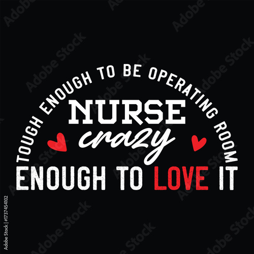 Tough Enough To Be Operating Room Nurse Crazy Enough To Love It  Nurse T-Shirt Design