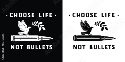 Symbolic graphic with the text choose life not bullets featuring a dove with an olive branch perched on a bullet, presented in both black and white versions