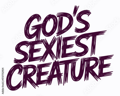A Bold Claim Gods Sexiest Creature Stated with Confidence Artistic Lettering Design and Striking Contrast Enhancing Visual Appeal and Creating an Eye Catching Message