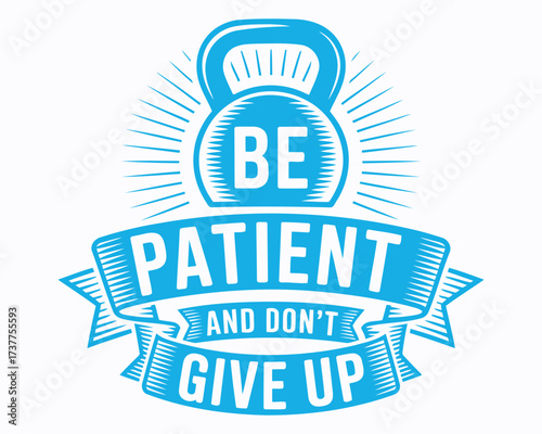 Inspirational Fitness Quote With Kettlebell Design Encouraging Patience and Perseverance To Achieve Goals and Overcome Obstacles During Training and Workouts