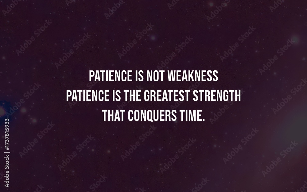 Naklejka premium Quote reminding that patience is true strength, not weakness, empowering endurance through time and life struggles.