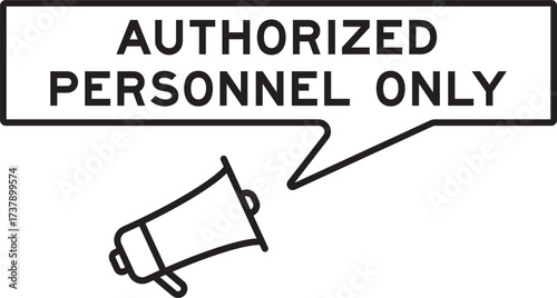Megaphone icon with speech bubble in word authorized personnel only on white background