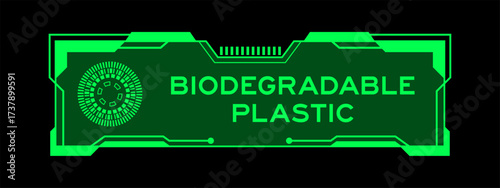 Green color of futuristic hud banner that have word biodegradable plastic on user interface screen on black background