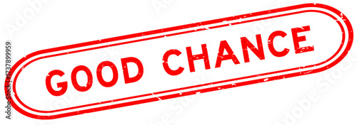 Grunge red good chance word rubber seal stamp on white background