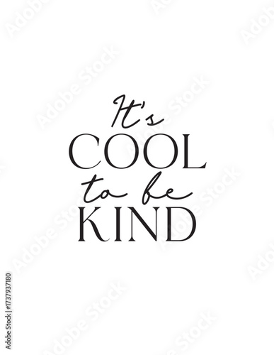 It's Cool to Be Kind Inspirational Typography. Positive message: It's cool to be kind. Simple, modern typography for promoting kindness, empathy, and a positive attitude