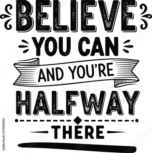 Inspiring motivational quote "Believe you can and you're halfway there" in bold vintage lettering.